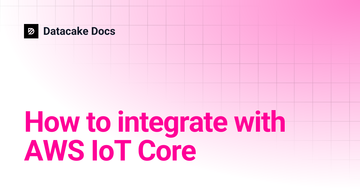 How to integrate with AWS IoT Core | Datacake Docs
